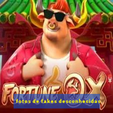 fotos de fakes desconhecidas